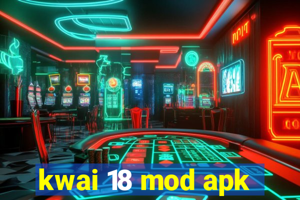 kwai 18 mod apk